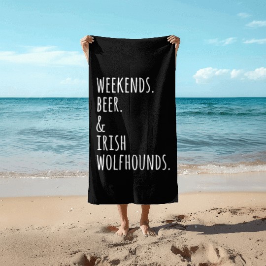 Weekends Beer And Irish Wolfhound Beach Towels