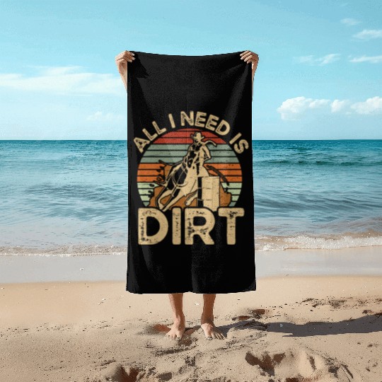 I Need Is Dirt Barrel Racing Equestrian Horse Beach Towels