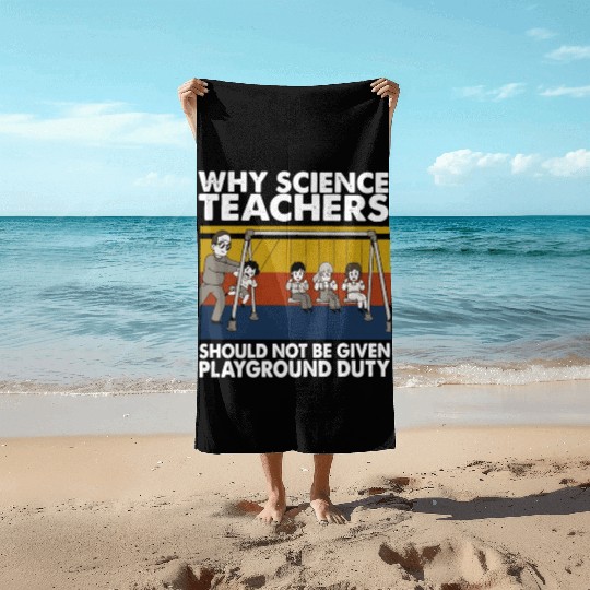 Science Teacher not given playground Beach Towels