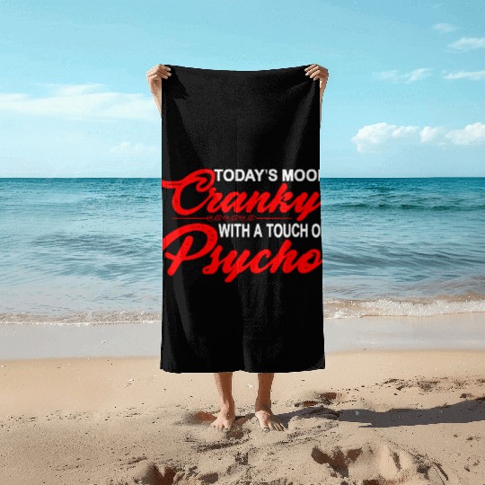Today's Mood Cranky With A Touch Of Psycho 3 Beach Towels