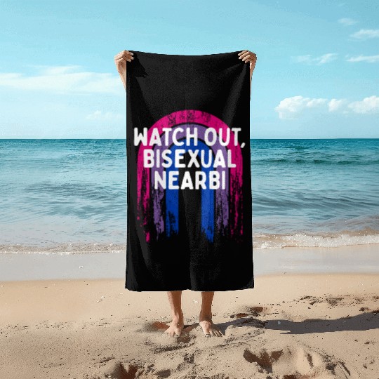 Watch Out Bisexual NearBi Bi LGBTQ Bi Pride LGBT Beach Towels
