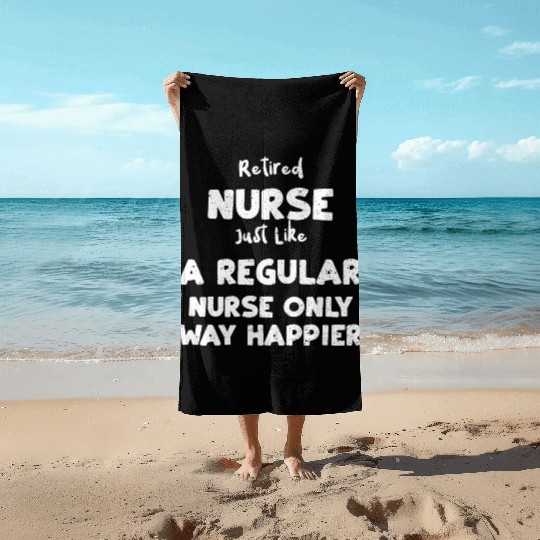 Retired Nurse Just Like A Regula... Beach Towels