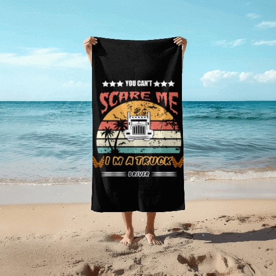 You Cant Scare Me Im A Truck Driver Beach Towels