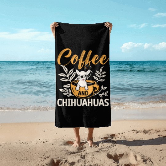 Coffee And Chihuahuas Caffeine Lover Dog Owner Beach Towels