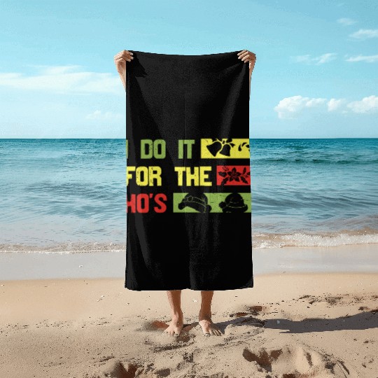 I Do It For The ho's christmas Beach Towels