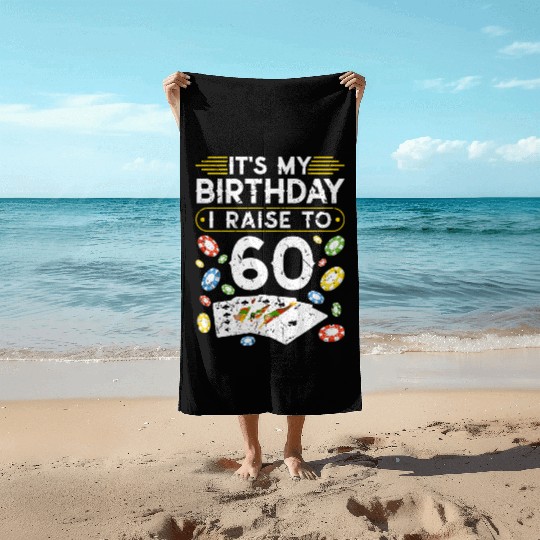 My Birthday I Raise To 60 Poker Beach Towels