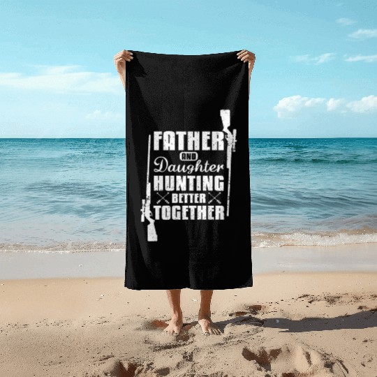 Father And Daughter Hunting Better Together Beach Towels