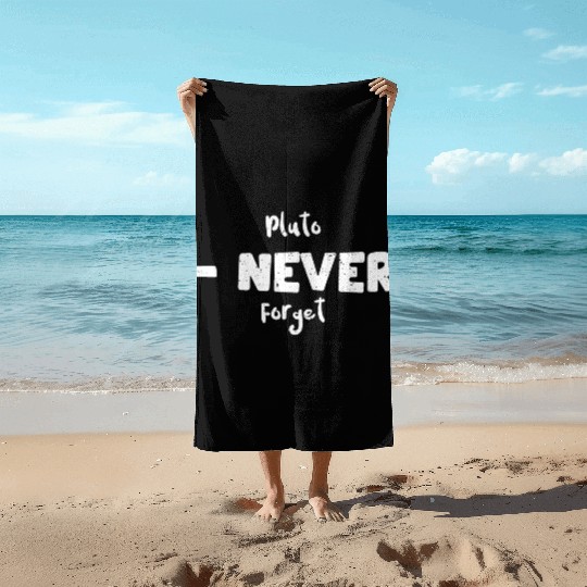 Pluto - Never Forget - Science Beach Towels