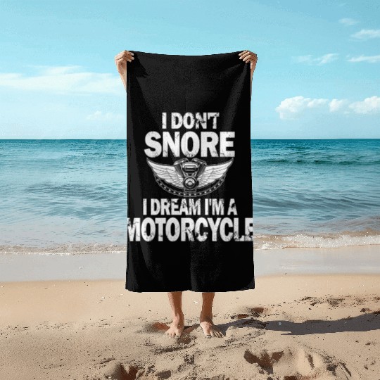 I Don't Snore I Dream I'm A Motorcycle Beach Towels