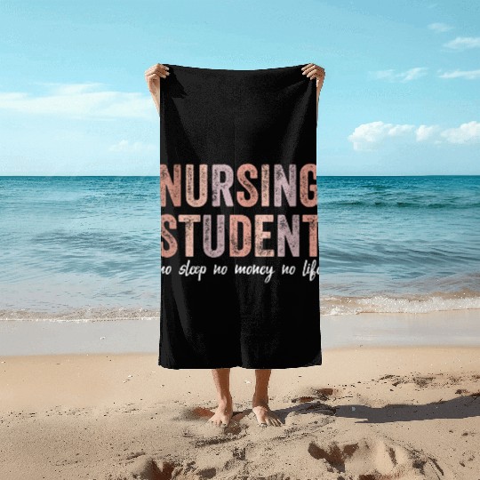 Nursing Student No Sleep No Money No Life Gift Beach Towels