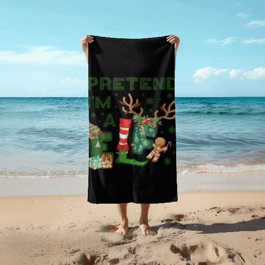 Christmas Funny xmas Pretend I'm a Elf Costume Beach Towels