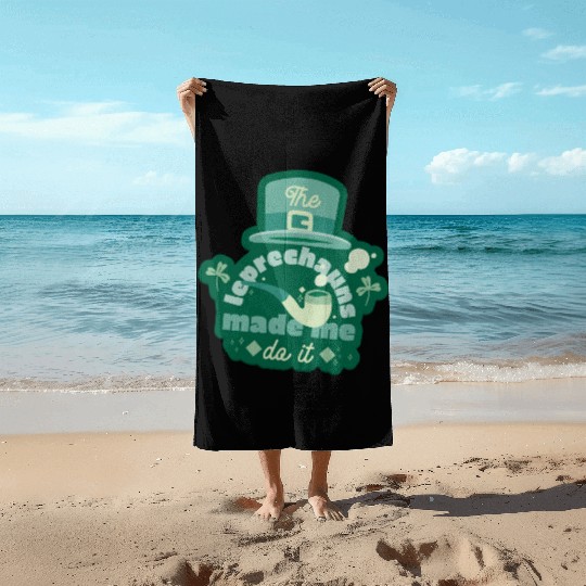 leprechauns made me do it Beach Towels