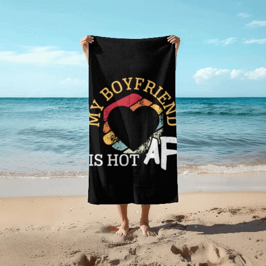 My Boyfriend Is Hot AF Relationship Girlfriend Beach Towels