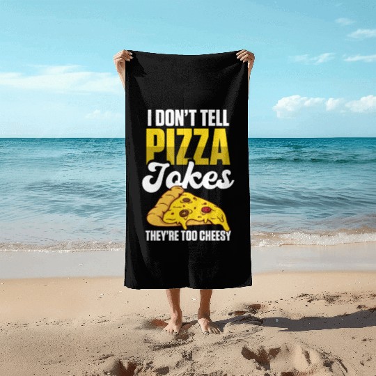 I Don’t Tell Pizza Jokes They’re Too Cheesy Beach Towels