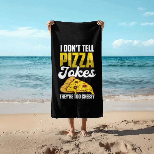 I Don’t Tell Pizza Jokes They’re Too Cheesy Beach Towels