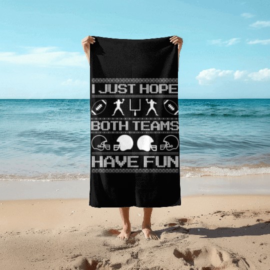 I Just Hope Both Teams Have Fun Ugly Xmas Football Beach Towels