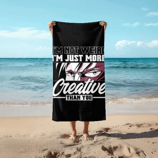 I Not Weird I'm Just More Creative Than You Beach Towels