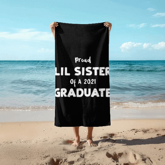 Proud Lil Sister Of A 2021 Graduate Beach Towels
