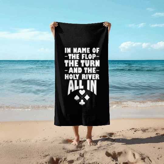 In Name of The Flop The Turn And The Holy River Beach Towels