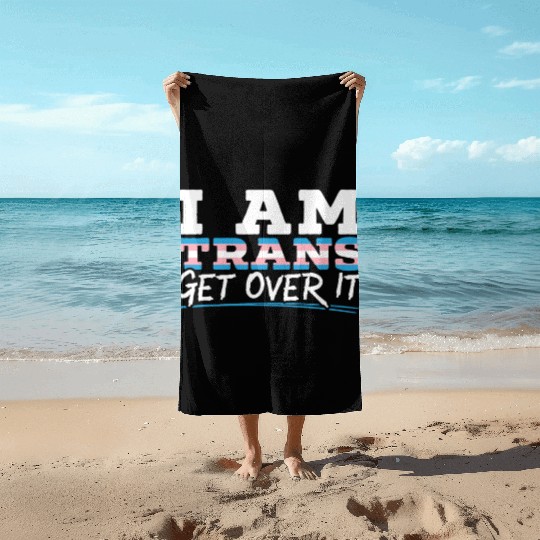 I Am Trans Get Over It LGBTQ Pride Transgender Beach Towels