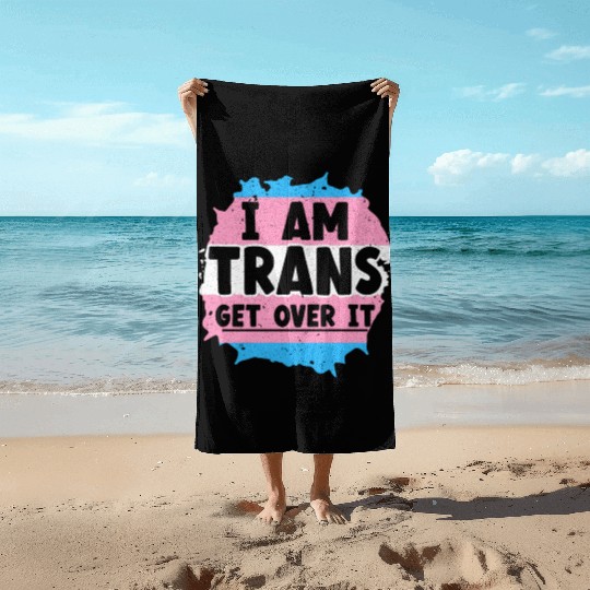 I Am Trans Get Over It LGBTQ Pride Transgender Beach Towels