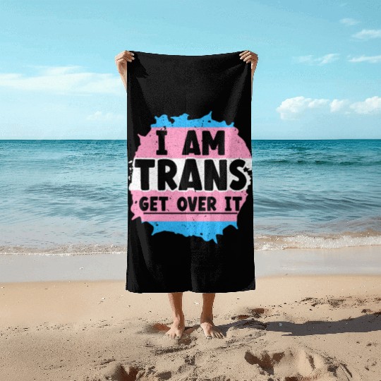 I Am Trans Get Over It LGBTQ Pride Transgender Beach Towels