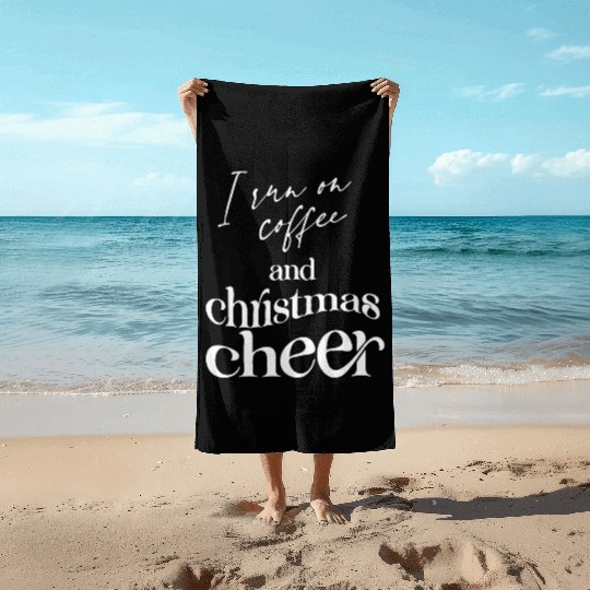 I Run On Coffee And Christmas Cheer Beach Towels