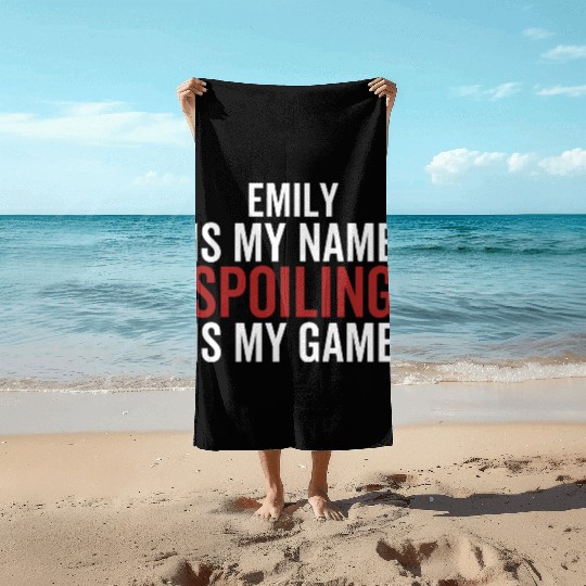 Emily is My Name Spoiling is My Game Beach Towels