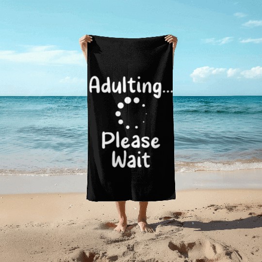 Adulting Please Wait Birthday Adulthood Adult Beach Towels