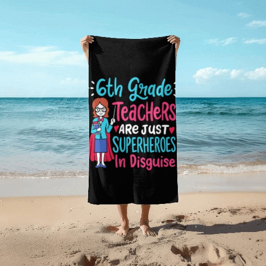 6th Grade Teachers Superheroes In Disguise Gift Beach Towels