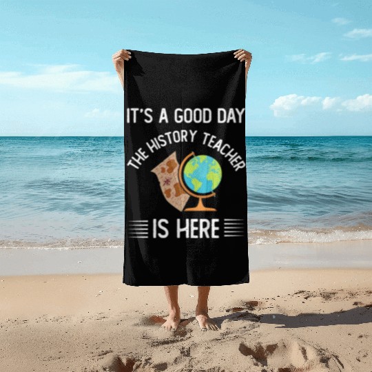 It's a good day the history teacher is here Beach Towels