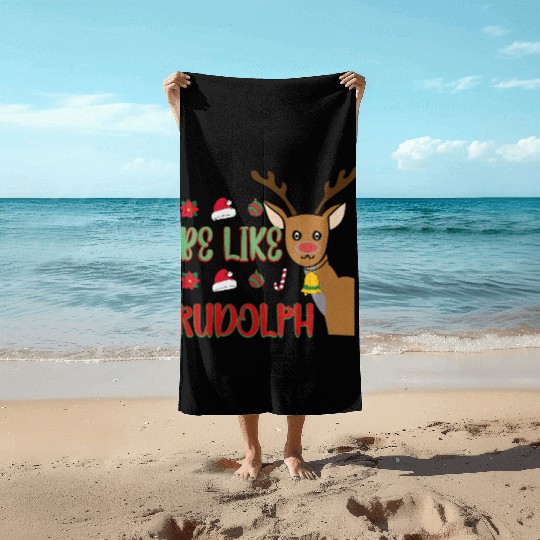 Be Like Rudolph Beach Towels