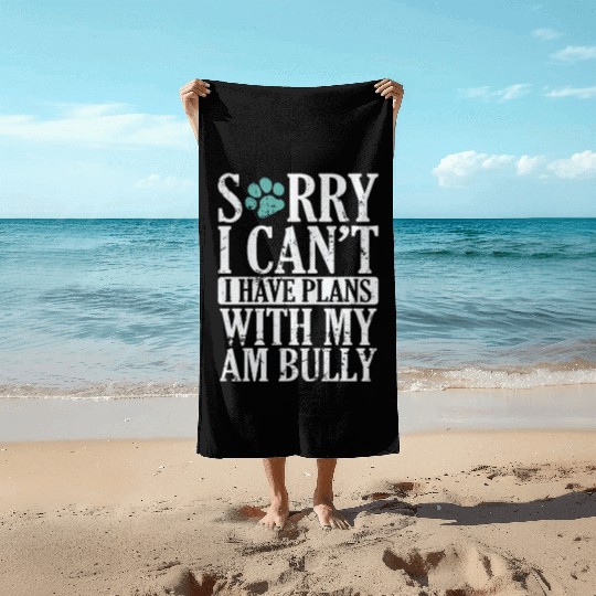 I can't I have Plans with my AM Bully Bulldog Beach Towels