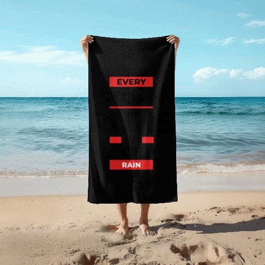 Every storm runs out of the rain Beach Towels