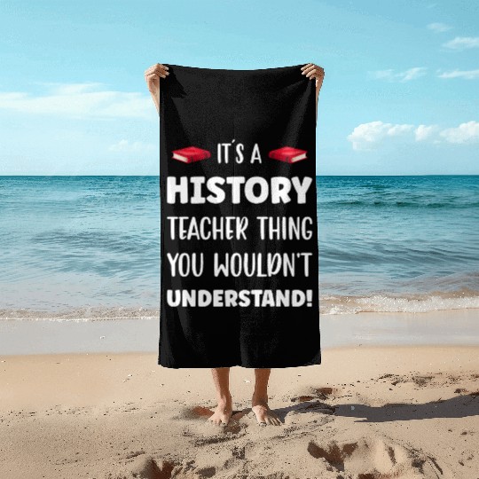 It´s a History Teacher Thing Beach Towels