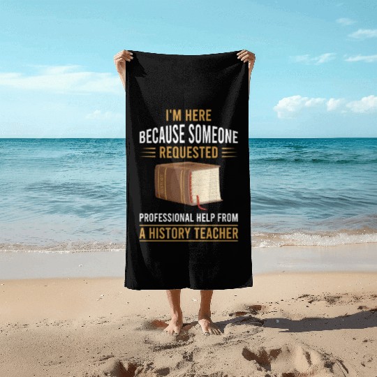 help from a History Teacher Beach Towels