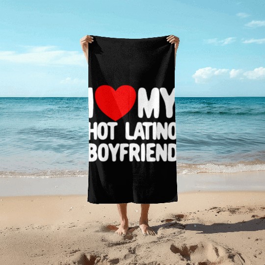 I Love My Hot Latino Boyfriend Red Heart Boyfriend Beach Towels