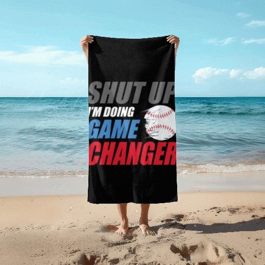 shut up I'm doing game changer Baseball game Beach Towels