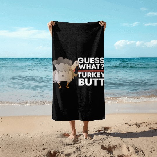 Guess What Turkey Butt (Chicken Butt) Thanksgiving Beach Towels