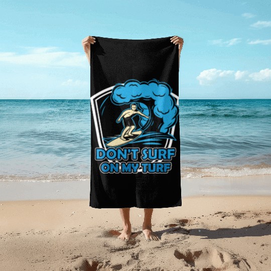 Don't Surf On My Turf Surfing Surfer Surfboard Beach Towels