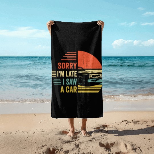 sorry i'm late i saw a car Beach Towels