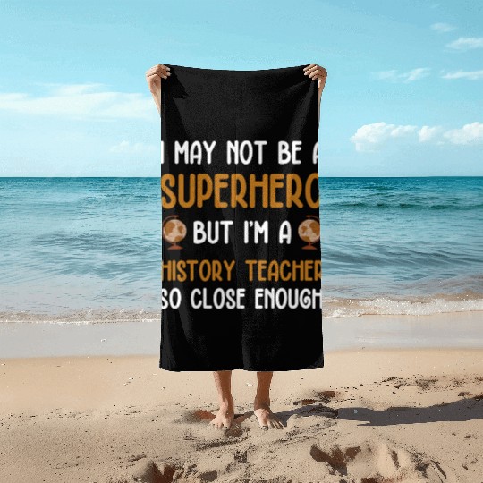 History Teacher so close enough Beach Towels