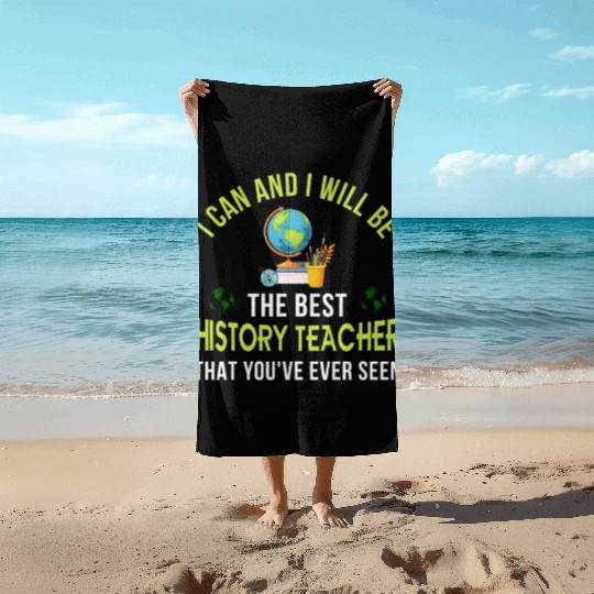 i can and i will be the best History Teacher Beach Towels