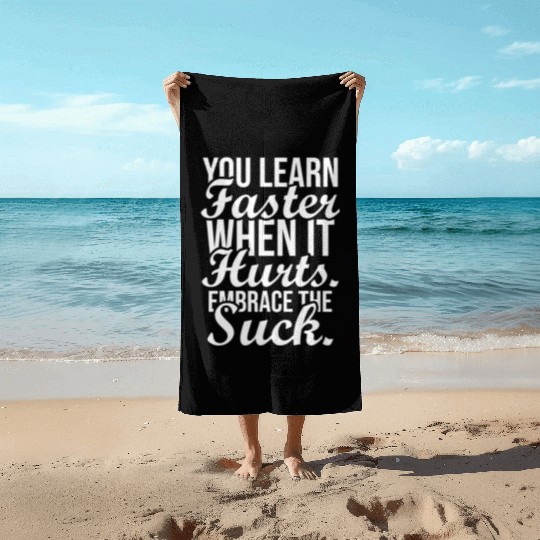 you learn faster when it hurts embrace the suck Beach Towels
