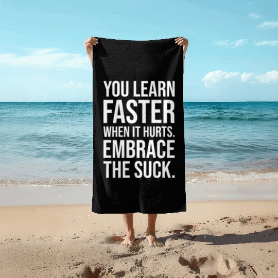you learn faster when it hurts embrace the suck Beach Towels