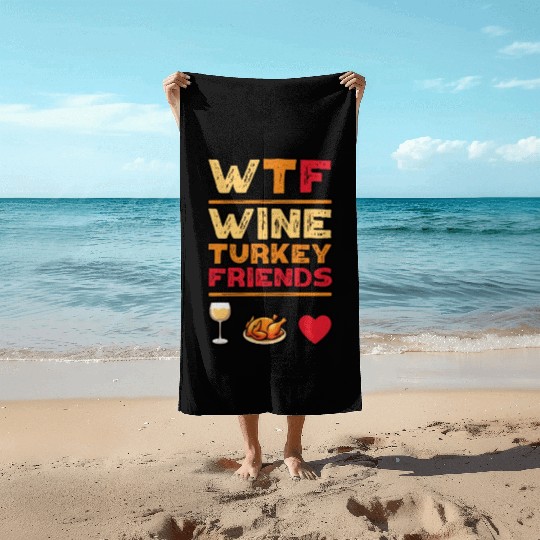 WTF Wine Turkey Friends And Family Funny Thanksgiv Beach Towels