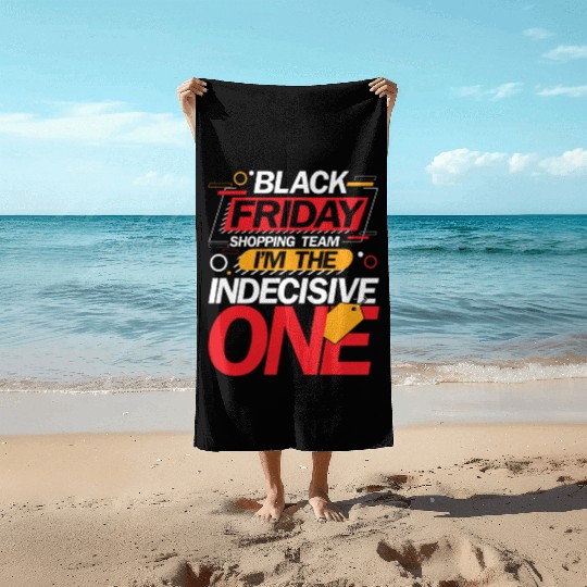 Black Friday Shopping Team I'm The Indecisive One Beach Towels