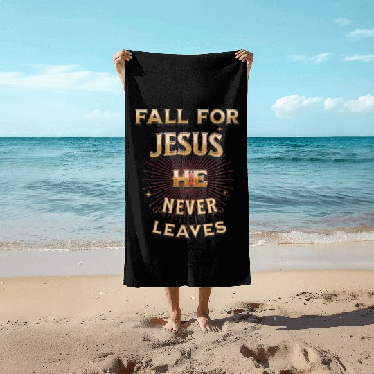 fall for Jesus he never leaves Beach Towels