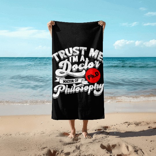 Trust Me I'm A Ph.d Doctorate Philosophy Phd Beach Towels