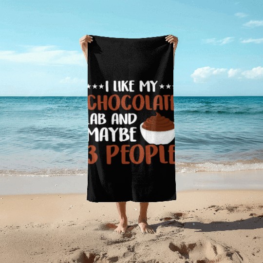 I Like My Chocolate Lab And Maybe 3 People Beach Towels